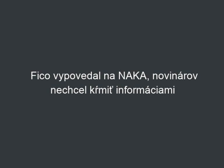 Fico vypovedal na NAKA, novinárov nechcel kŕmiť informáciami