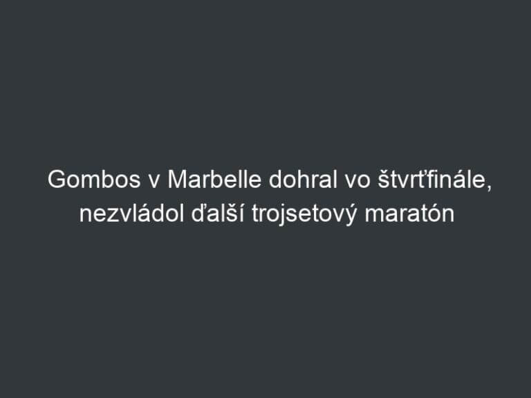 Gombos v Marbelle dohral vo štvrťfinále, nezvládol ďalší trojsetový maratón