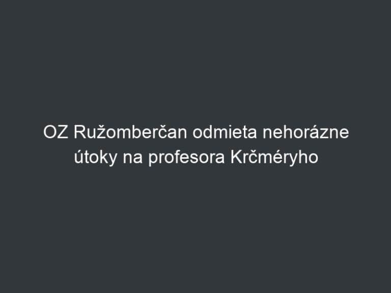 OZ Ružomberčan odmieta nehorázne útoky na profesora Krčméryho