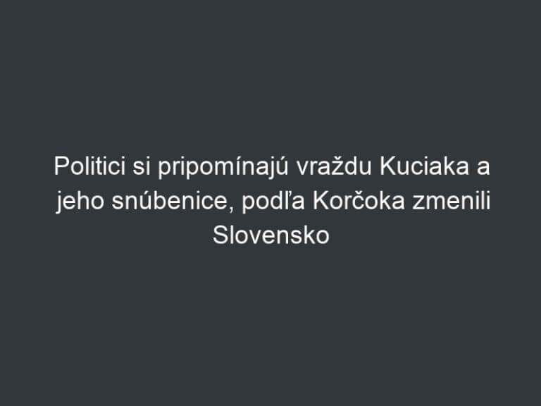 Politici si pripomínajú vraždu Kuciaka a jeho snúbenice, podľa Korčoka zmenili Slovensko
