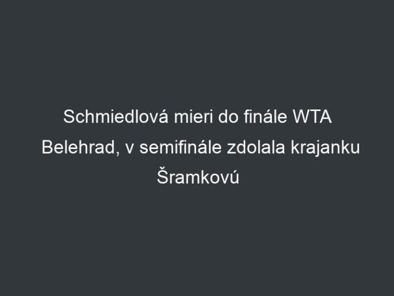 Schmiedlová mieri do finále WTA Belehrad, v semifinále zdolala krajanku Šramkovú