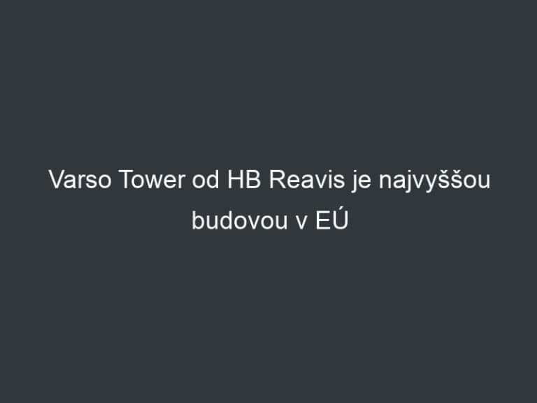 Varso Tower od HB Reavis je najvyššou budovou v EÚ