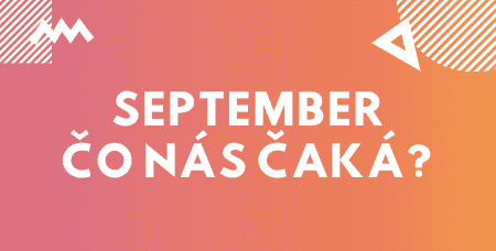 Je tu september a my štartujeme ďalšie akcie pre vás:)
